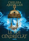 La Trilogie de la Mer de Sable - Livre 02 Le Roi Cendréclat (e-book) - Chelsea Abdullah - 9782385601614