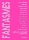 Fantasmes - Histoires érotiques au féminin - Octavie Delvaux ; Rita Perse ; Claire Von Corda ; Camille Sorel ; Rose Brunel ; Anne Vassivière ; Léa Grosson ; Chloé Saffy ; Alda Mantisse ; Aurélie Stefani ; Flore Cherry ; Clarissa Rivière ; Gala Fur ; Maud Serpin - 9782386390418