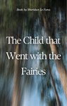 The Child that Went with the Fairies - Sheridan Le Fanu ; Zenith Evergreen Literary Co. - 9782386910005