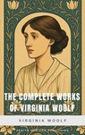 The Complete Works of Virginia Woolf - Virginia Woolf ; Zenith Horizon Publishing - 9782386915505