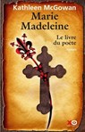 Marie-Madeleine - Tome 3 Le livre du Poète - Kathleen McGowan - 9782386930300