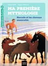 Ma première mythologie - Hercule et les chevaux ensorcelés CP/CE1 6/7 ans - Hélène Kérillis - 9782401076921