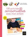 100 activités sensorielles avec mon enfant 0-6 ans - Noémie d'Esclaibes ; Sylvie d' Esclaibes - 9782401079236