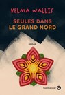 Seules dans le grand Nord - Velma Wallis - 9782404027494