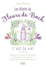 Les élixirs des fleurs du Dr Bach, c'est la vie ! - Paul Ferris - 9782412047521