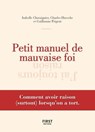 Petit manuel de la mauvaise foi - Isabelle Chataignier ; Charles Haroche ; Guillaume Prigent - 9782412058459