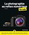 La Photographie au Reflex numérique Pour les Nuls, 7e - David D. Busch - 9782412065693