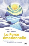 La Force émotionnelle - Prendre de la distance, penser différemment et oser agir - Tomas Navarro - 9782412070918
