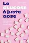 Le glucose à juste dose - Claire-Aurore Doray - 9782412100837