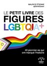 Le Petit livre des figures LGBTQIA+ - 40 pionnier.es qui ont marqué l'histoire - Maurice Étienne - 9782412104026