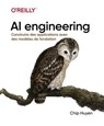 Ingénierie de l'IA - AI Ingineering, maîtriser les modèles de fondation, créer des systèmes d'IA générative - Chip Huyen - 9782412105719