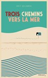 Trois chemins vers la mer - Brit Boelden - 9782413032298