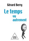 Time Seen Differently / Le Temps, vu autrement - Gérard Berry - 9782415012229