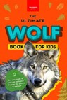 Wolves The Ultimate Wolf Book for Kids - Jenny Kellett - 9782487191105