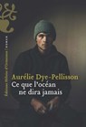 Ce que l'océan ne dira jamais - Aurélie Dye-Pellisson - 9782487819092