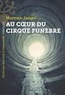 Au coeur du cirque funèbre - Norman Jangot - 9782487819511