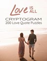 Love is All - 200 Love Quotes Puzzle Cryptograms: 200 Large Print Hard Encrypted Love Messages for Adults to Sharpen your Brain and Inspire your Mind - Mary Clark - 9782492255342