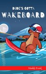 Dude's Gotta Wakeboard - Muddy Frank - 9782492620188