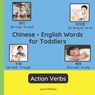 Chinese - English Words for Toddlers - Action Verbs: Teach and Learn Chinese For Kids and Beginners Bilingual Picture Book with English Translations - Wang Ling - 9782494614321