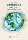Contribution à la paix en douze propositions - Serge Toussaint - 9782494634305