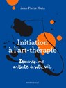 Initiation à l'art thérapie - Découvrez-vous artiste de votre vie - Jean-Pierre Klein - 9782501098403