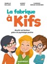 La fabrique à kifs - Florence Servan-Schreiber ; Isabelle Pailleau ; Audrey Akoun - 9782501119474