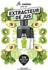 Je cuisine avec un extracteur de jus - Lene Knudsen - 9782501154239