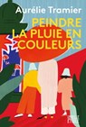 Peindre la pluie en couleurs - Aurélie Tramier - 9782501154345