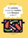 En cuisine, toutes les vérités sont bonnes à dire ! - Arthur Le Caisne - 9782501168113