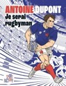 Antoine Dupont je serai rugbyman - Caroline Capodanno ; Elisa Casucci ; Robert Daniel Eavorschi - 9782501175241