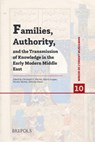 Families, Authority, and the Transmission of Knowledge in the Early Modern Middle East - Christoph U. Werner - 9782503592893