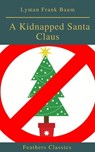 A Kidnapped Santa Claus (Best Navigation, Active TOC)(Feathers Classics) - Lyman Frank Baum ; Feathers Classics - 9782700105285