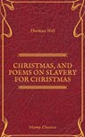 Christmas, and Poems on Slavery for Christmas (Olymp Classics) - Thomas Hill ; Olymp Classics - 9782700105520