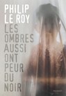 Les ombres aussi ont peur du noir - Philip Le Roy - 9782700279740