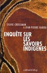 Enquête sur les savoirs indigènes - Jean-Pierre Barou ; Sylvie Crossman - 9782702147788