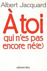 A toi qui n'es pas encore né(e) - Albert Jacquard - 9782702148082