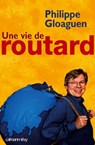 Une vie de routard - Philippe Gloaguen - 9782702148921