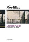 Le Miroir voilé - Gérard Mordillat - 9782702154281