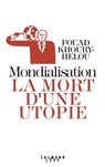 Mondialisation: la mort d'une utopie - Fouad Khoury-Helou - 9782702161913