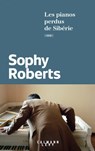 Les pianos perdus de Sibérie - Sophy Roberts - 9782702164594