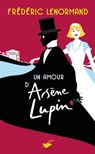 Un amour d'Arsène Lupin - Frédéric Lenormand - 9782702448229