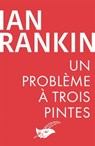 Un problème à trois pintes - Ian Rankin - 9782702450420