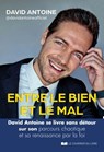 Entre le bien et le mal - David Antoine se livre sans détour sur son parcours chaotique et sa renaissance par la foi - David Antoine - 9782702930656