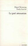 Le pari amoureux - Miguel Benasayag ; Dardo Scavino - 9782707172129