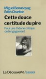 Cette douce certitude du pire - Miguel Benasayag ; Édith Charlton - 9782707176219