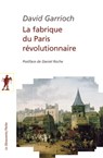 La fabrique du Paris révolutionnaire - David Garrioch ; Daniel Roche - 9782707187116