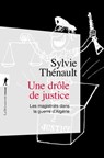 Une drôle de justice - Les magistrats dans la guerre d'Algérie - Sylvie Thénault ; Jean-Jacques Becker ; Pierre Vidal-Naquet - 9782707195586