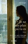 Je ne sais plus qui tu es - Ali Knight - 9782709645089