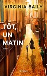 Tôt, un matin - Virginia Baily - 9782709649995