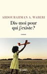 Dis-moi pour qui j'existe ? - Abdourahman A. Waberi - 9782709669214